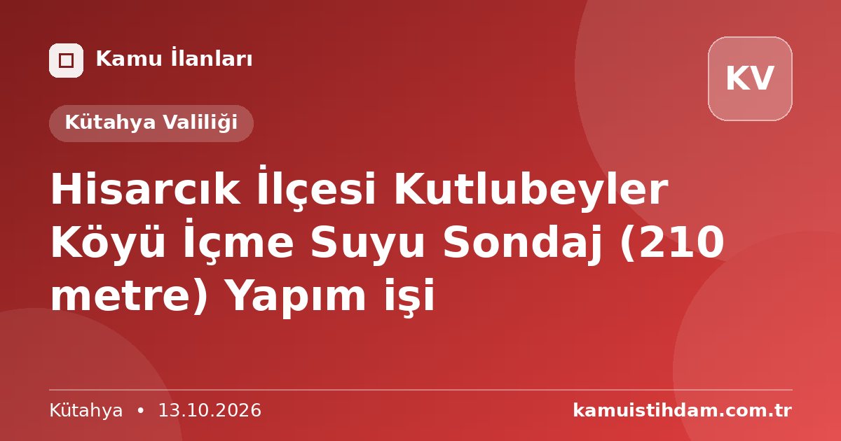 Hisarcık İlçesi Kutlubeyler Köyü İçme Suyu Sondaj (210 metre) Yapım işi - Kütahya Valiliği