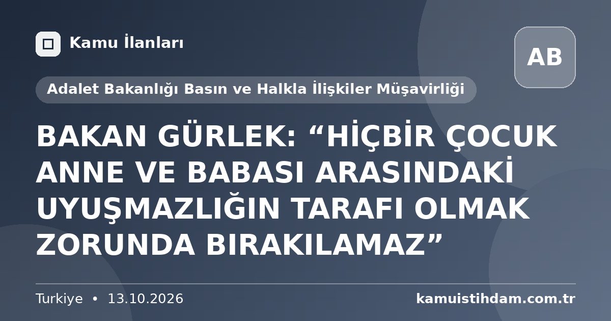 BAKAN GÜRLEK: “HİÇBİR ÇOCUK ANNE VE BABASI ARASINDAKİ UYUŞMAZLIĞIN TARAFI OLMAK ZORUNDA BIRAKILAMAZ” - Adalet Bakanlığı Basın ve Halkla İlişkiler Müşavirliği