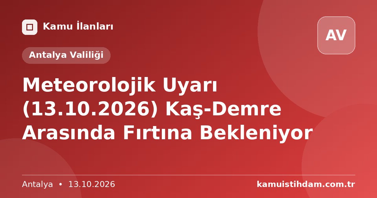 Meteorolojik Uyarı (13.10.2026)  Kaş-Demre Arasında Fırtına Bekleniyor - Antalya Valiliği