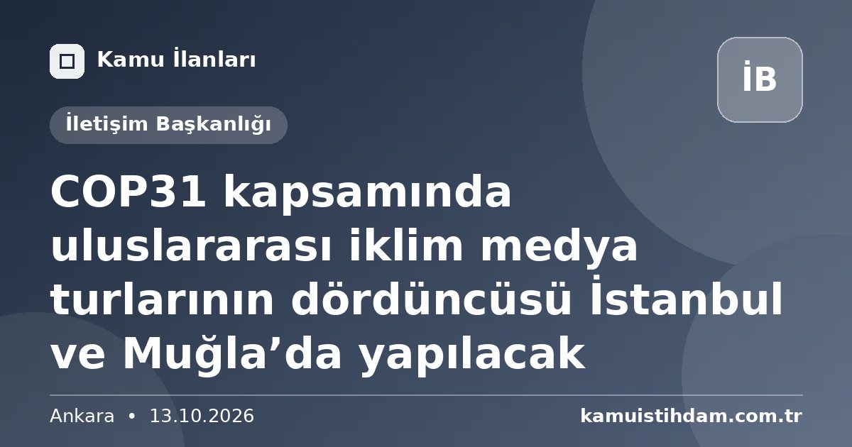 COP31 kapsamında uluslararası iklim medya turlarının dördüncüsü İstanbul ve Muğla’da yapılacak - İletişim Başkanlığı