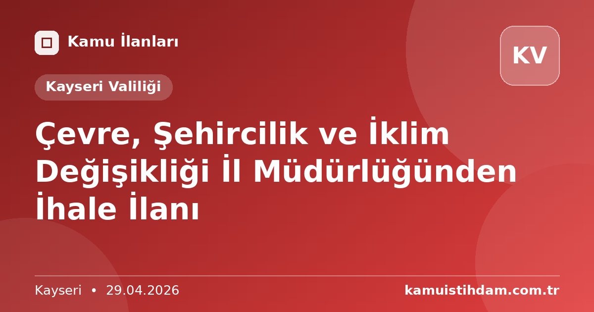 Çevre, Şehircilik ve İklim Değişikliği İl Müdürlüğünden İhale İlanı - Kayseri Valiliği