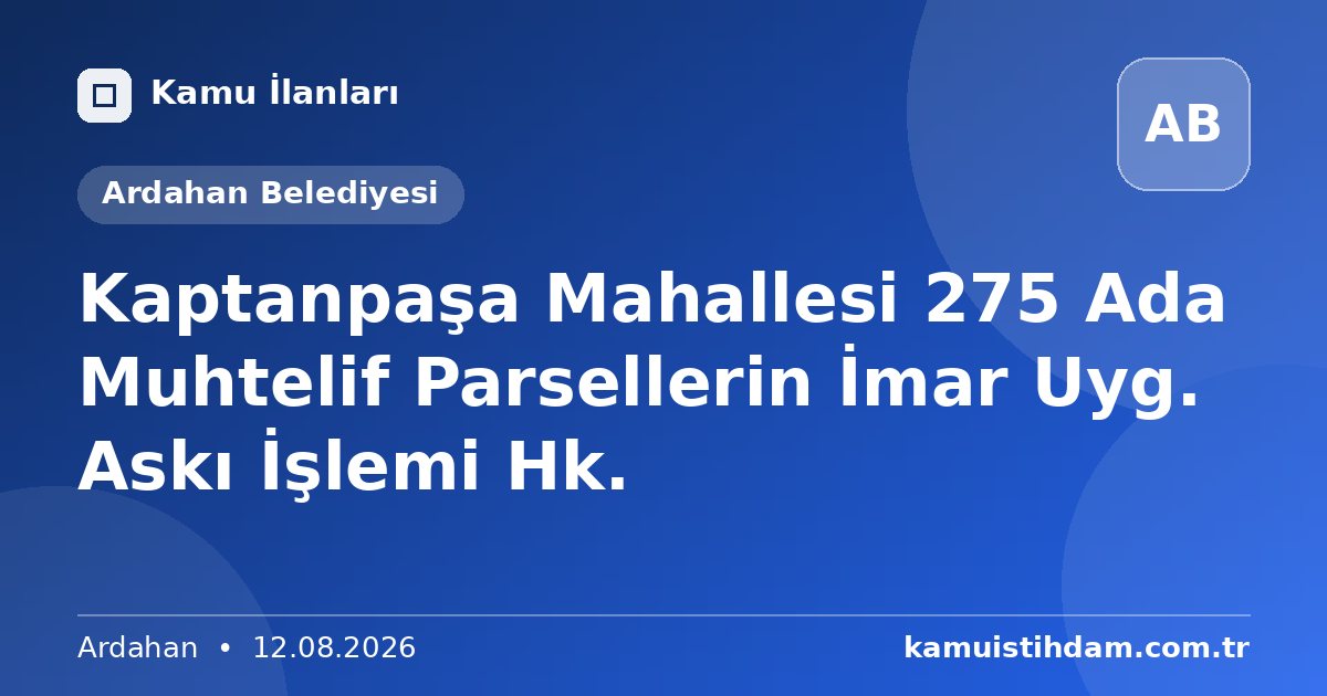Kaptanpaşa Mahallesi 275 Ada Muhtelif Parsellerin İmar Uyg. Askı İşlemi Hk. - Ardahan Belediyesi