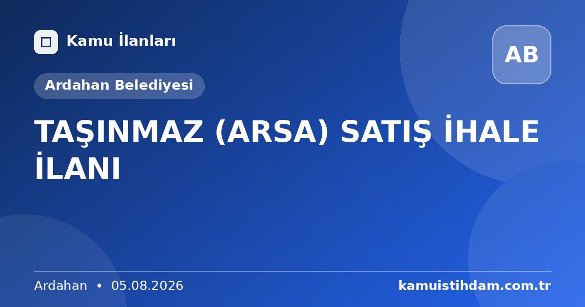 TAŞINMAZ (ARSA) SATIŞ İHALE İLANI - Ardahan Belediyesi