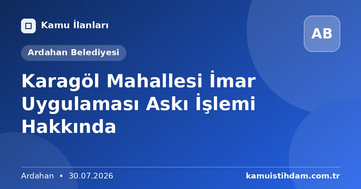 Karagöl Mahallesi İmar Uygulaması Askı İşlemi Hakkında - Ardahan Belediyesi