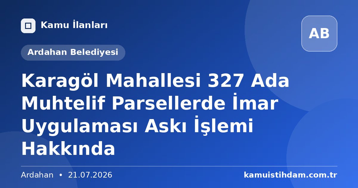 Karagöl Mahallesi 327 Ada Muhtelif Parsellerde İmar Uygulaması Askı İşlemi Hakkında - Ardahan Belediyesi