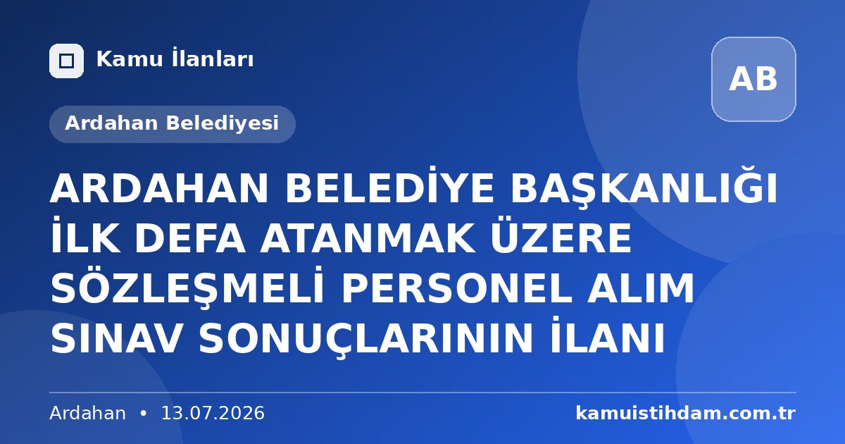 ARDAHAN BELEDİYE BAŞKANLIĞI İLK DEFA ATANMAK ÜZERE SÖZLEŞMELİ PERSONEL ALIM SINAV SONUÇLARININ İLANI - Ardahan Belediyesi