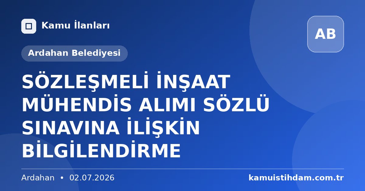 SÖZLEŞMELİ İNŞAAT MÜHENDİS ALIMI SÖZLÜ SINAVINA İLİŞKİN BİLGİLENDİRME - Ardahan Belediyesi