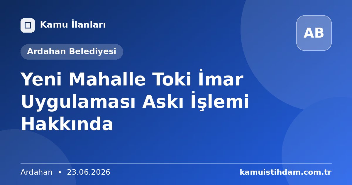 Yeni Mahalle Toki İmar Uygulaması Askı İşlemi Hakkında - Ardahan Belediyesi