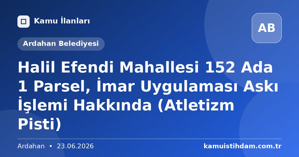 Halil Efendi Mahallesi 152 Ada 1 Parsel, İmar Uygulaması Askı İşlemi Hakkında (Atletizm Pisti) - Ardahan Belediyesi