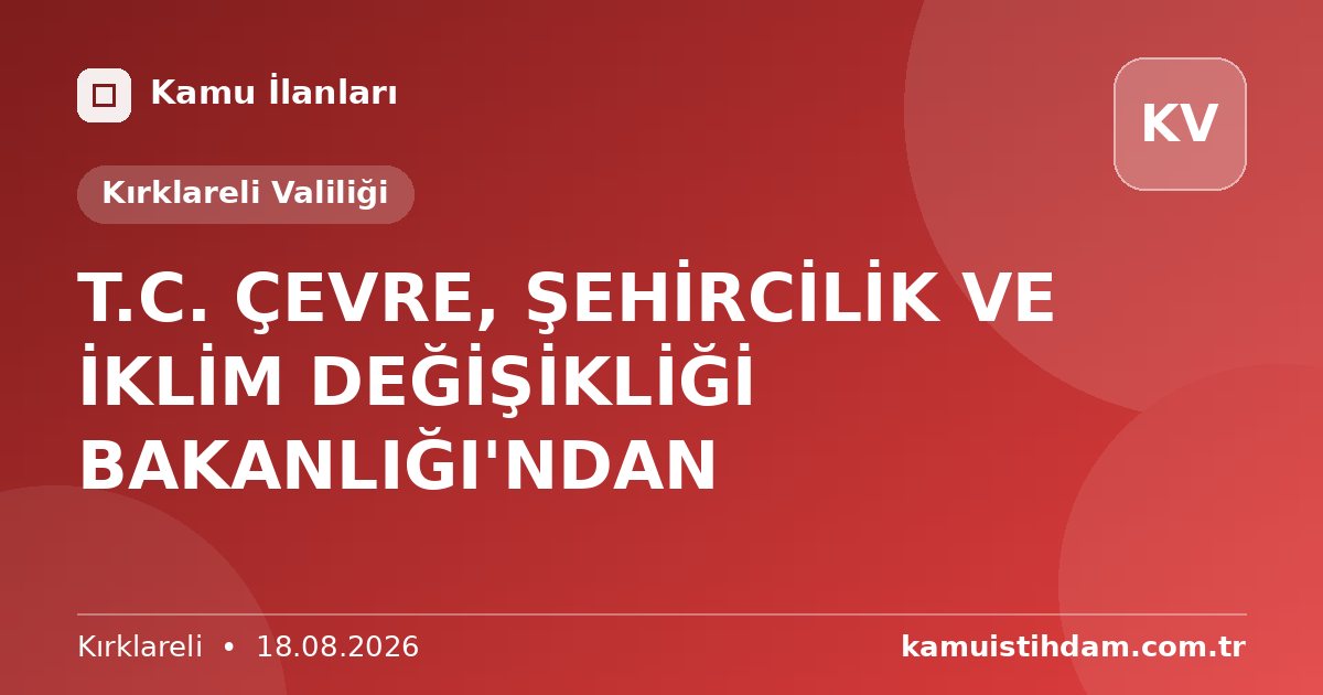 T.C. ÇEVRE, ŞEHİRCİLİK VE İKLİM DEĞİŞİKLİĞİ BAKANLIĞI'NDAN - Kırklareli Valiliği