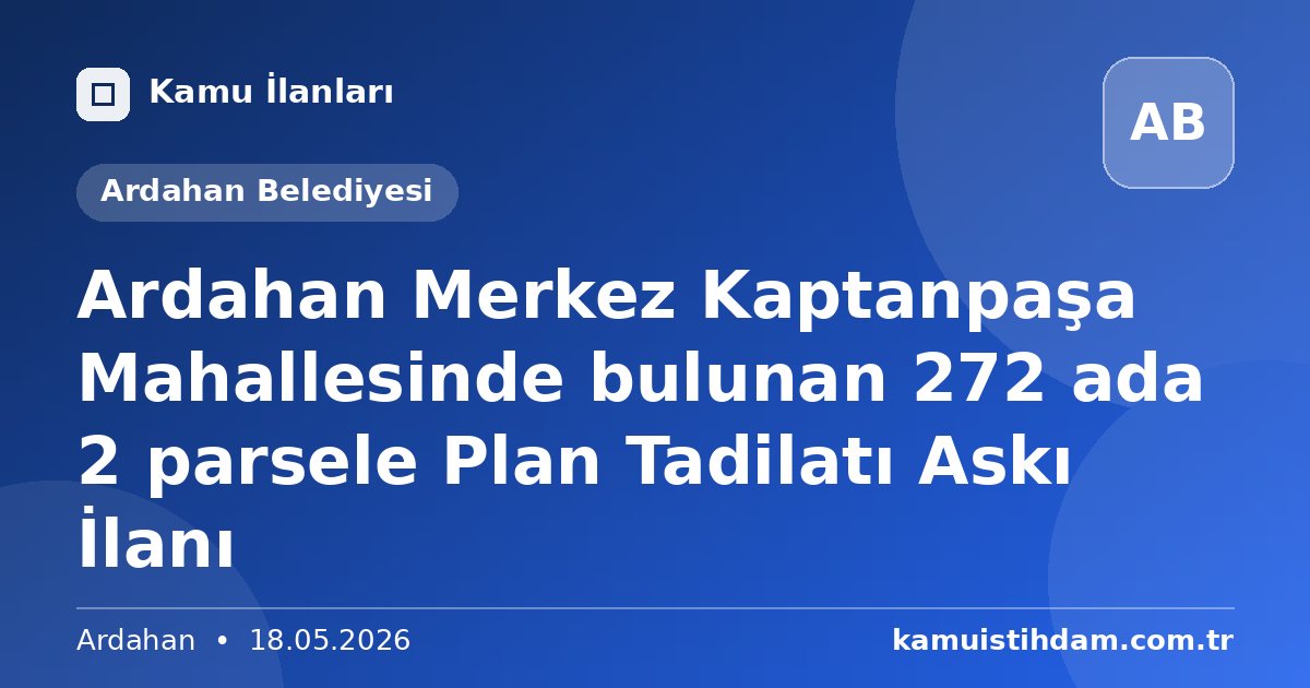 Ardahan Merkez Kaptanpaşa Mahallesinde bulunan 272 ada 2 parsele Plan Tadilatı Askı İlanı - Ardahan Belediyesi