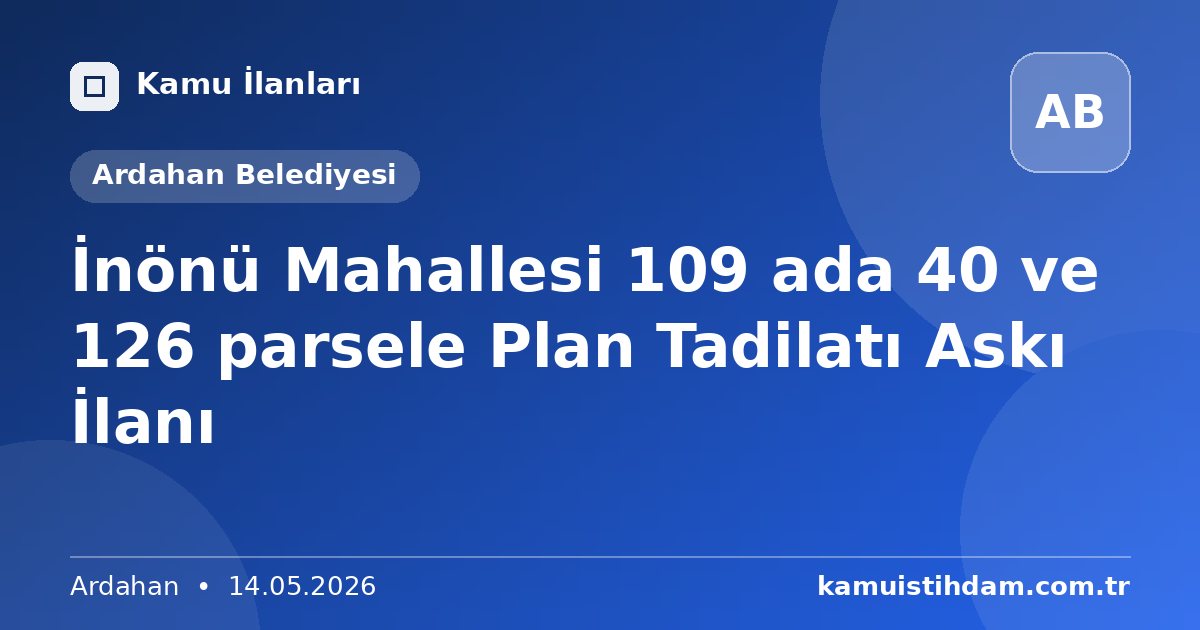 İnönü Mahallesi 109 ada 40 ve 126 parsele Plan Tadilatı Askı İlanı - Ardahan Belediyesi