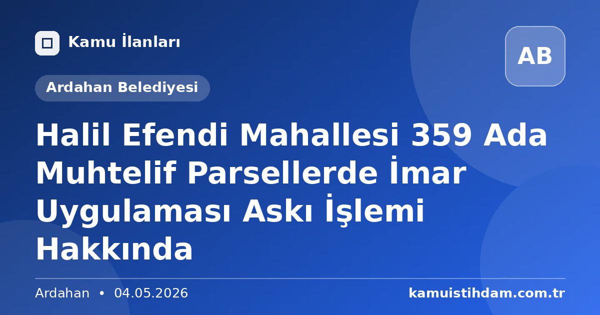 Halil Efendi Mahallesi 359 Ada Muhtelif Parsellerde İmar Uygulaması Askı İşlemi Hakkında - Ardahan Belediyesi