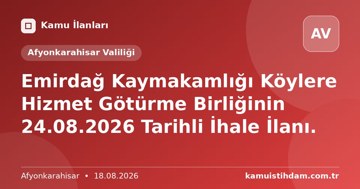 Emirdağ Kaymakamlığı Köylere Hizmet Götürme Birliğinin 24.08.2026 Tarihli İhale İlanı. - Afyonkarahisar Valiliği