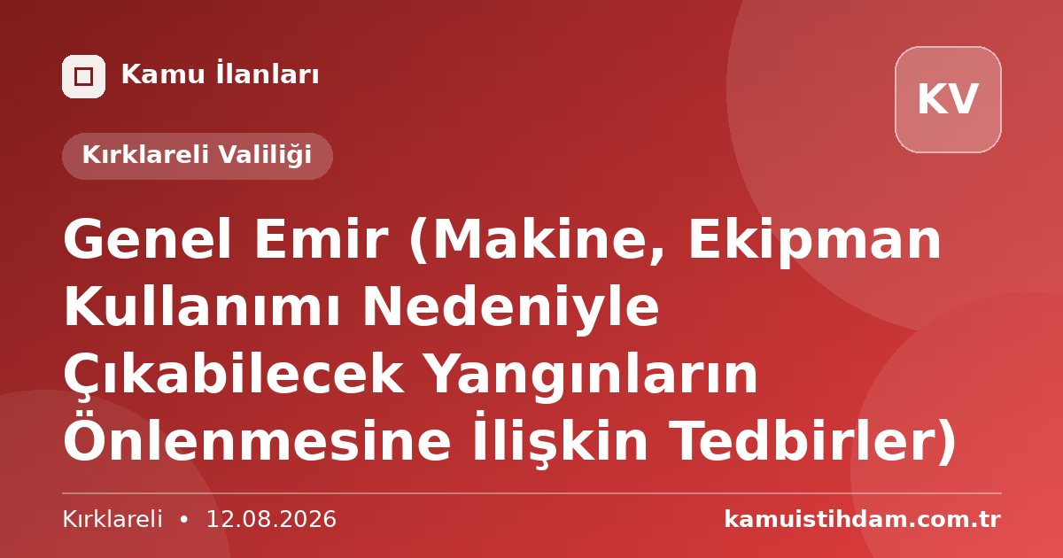 Genel Emir (Makine, Ekipman Kullanımı Nedeniyle Çıkabilecek Yangınların Önlenmesine İlişkin Tedbirler) - Kırklareli Valiliği