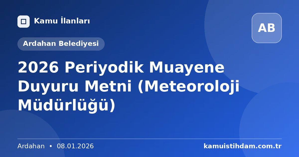 2026 Periyodik Muayene Duyuru Metni (Meteoroloji Müdürlüğü) - Ardahan Belediyesi