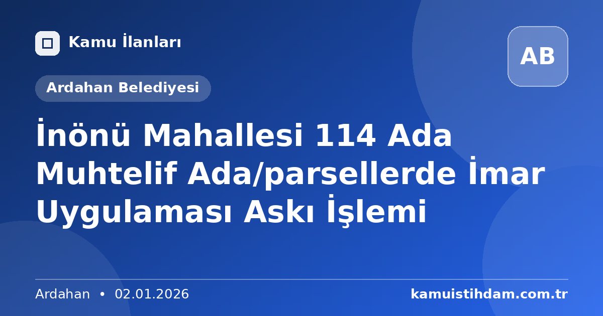 İnönü Mahallesi 114 Ada Muhtelif Ada/parsellerde İmar Uygulaması Askı İşlemi - Ardahan Belediyesi