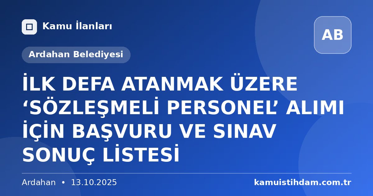 İLK DEFA ATANMAK ÜZERE ‘SÖZLEŞMELİ PERSONEL’ ALIMI İÇİN BAŞVURU VE SINAV SONUÇ LİSTESİ - Ardahan Belediyesi