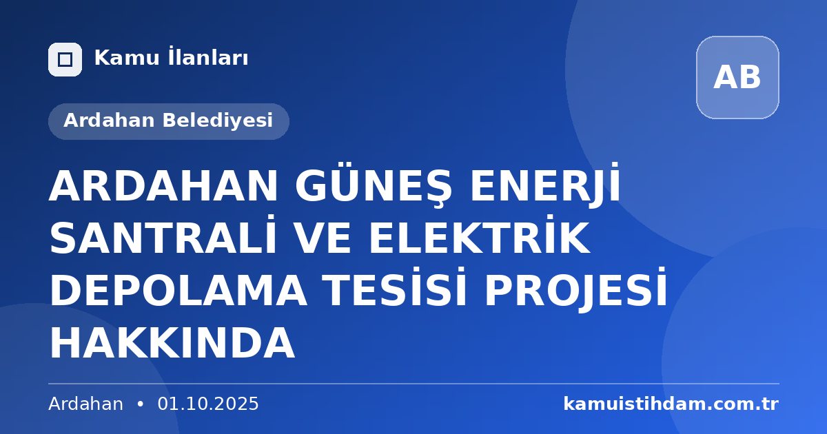 ARDAHAN GÜNEŞ ENERJİ SANTRALİ VE ELEKTRİK DEPOLAMA TESİSİ PROJESİ HAKKINDA - Ardahan Belediyesi