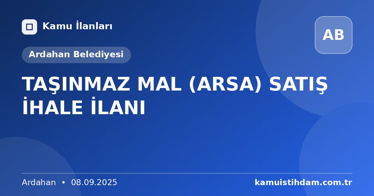 TAŞINMAZ MAL (ARSA) SATIŞ İHALE İLANI - Ardahan Belediyesi