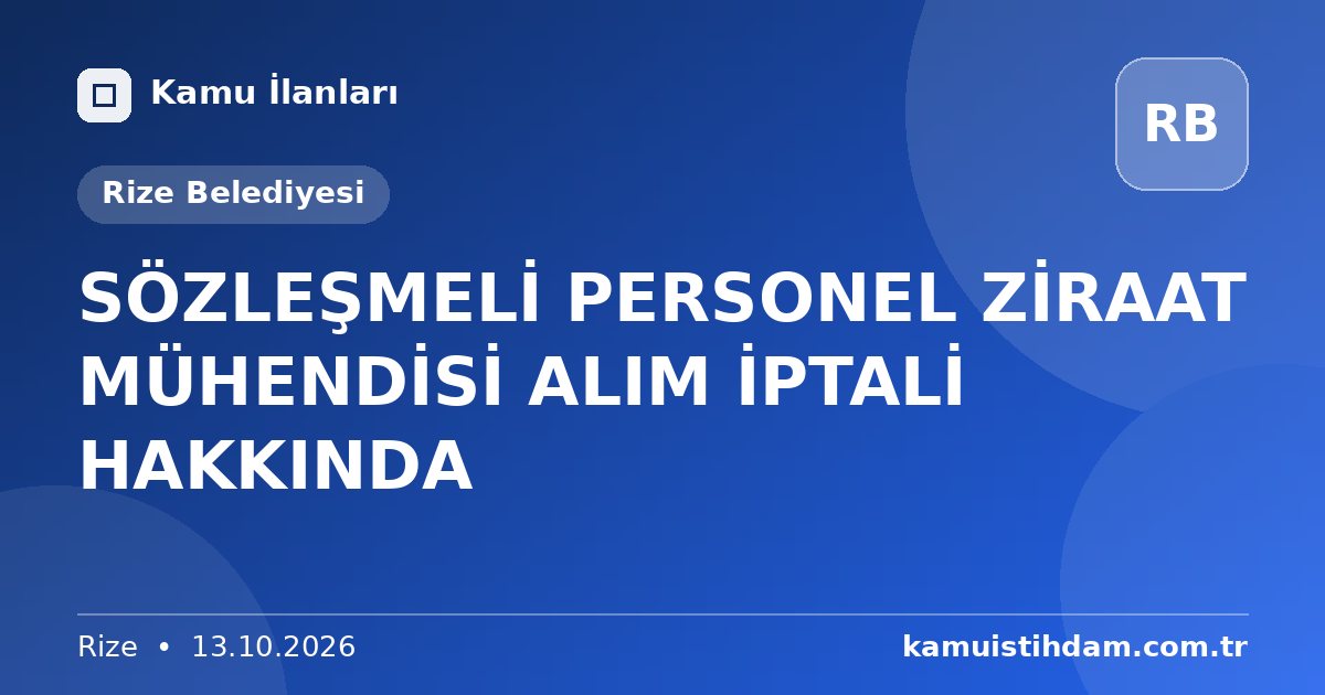 SÖZLEŞMELİ PERSONEL ZİRAAT MÜHENDİSİ ALIM İPTALİ HAKKINDA - Rize Belediyesi