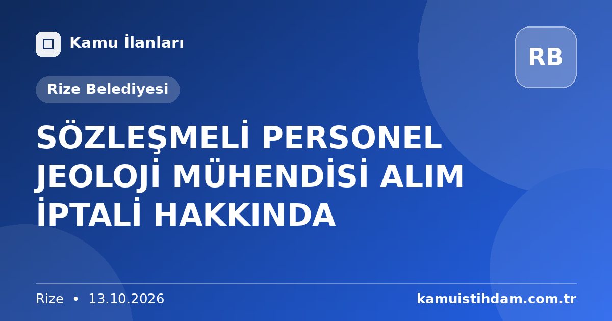 SÖZLEŞMELİ PERSONEL JEOLOJİ MÜHENDİSİ ALIM İPTALİ HAKKINDA - Rize Belediyesi