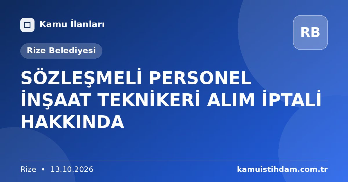SÖZLEŞMELİ PERSONEL İNŞAAT TEKNİKERİ ALIM İPTALİ HAKKINDA - Rize Belediyesi