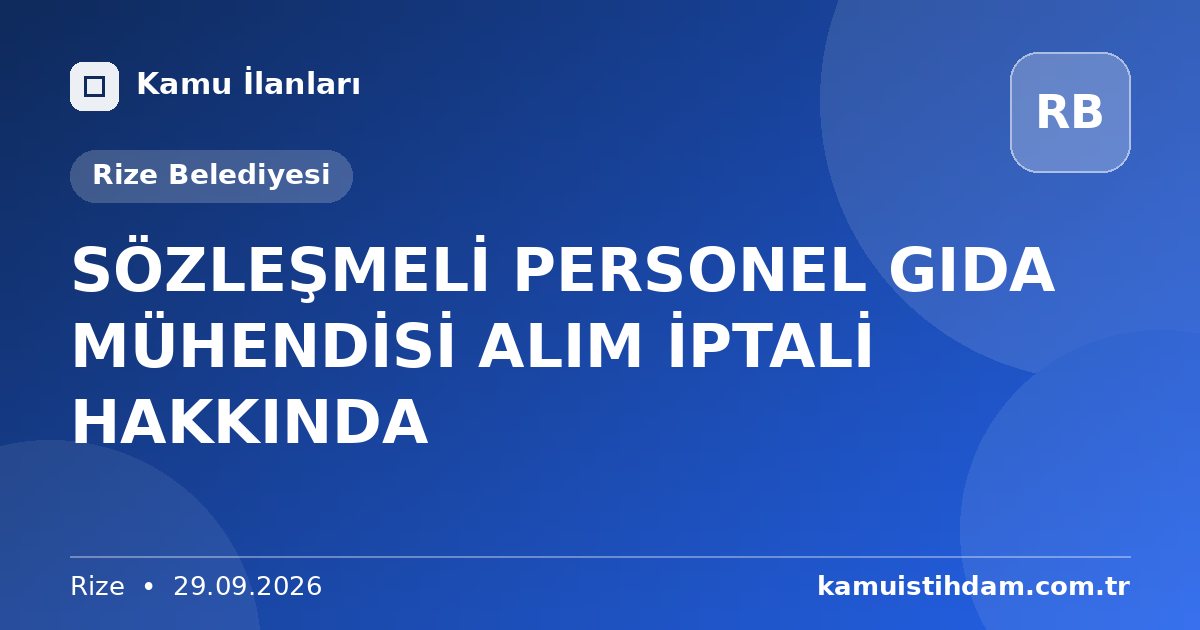 SÖZLEŞMELİ PERSONEL GIDA MÜHENDİSİ ALIM İPTALİ HAKKINDA - Rize Belediyesi