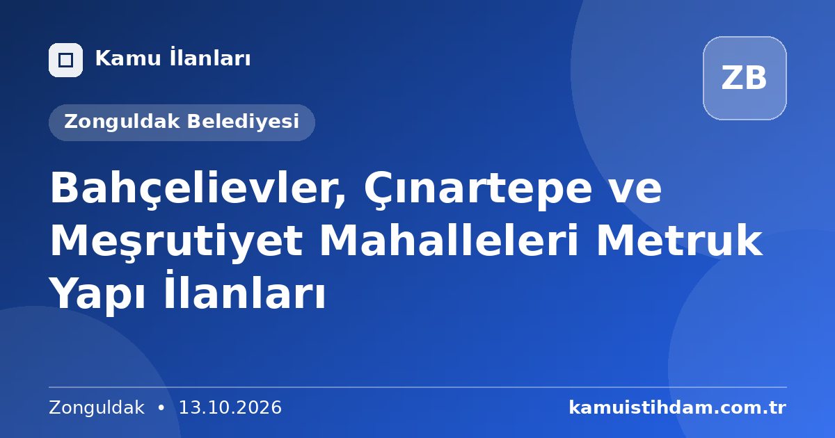 Bahçelievler, Çınartepe ve Meşrutiyet Mahalleleri Metruk Yapı İlanları - Zonguldak Belediyesi