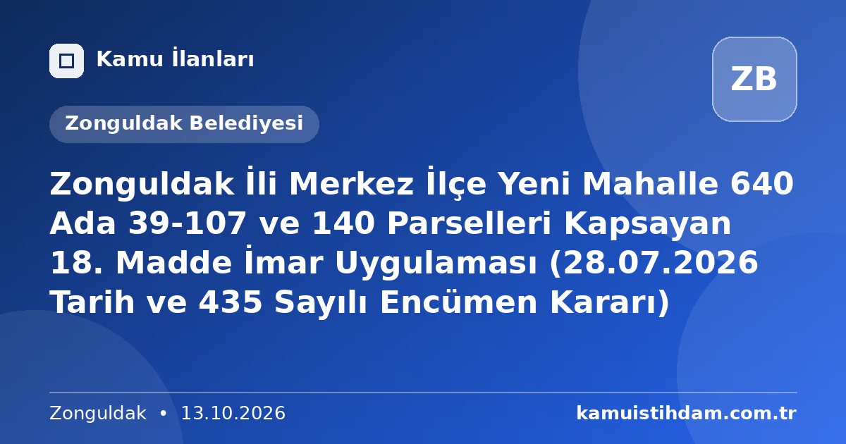Zonguldak İli Merkez İlçe Yeni Mahalle 640 Ada 39-107 ve 140 Parselleri Kapsayan 18. Madde İmar Uygulaması (28.07.2026 Tarih ve 435 Sayılı Encümen Kararı) - Zonguldak Belediyesi