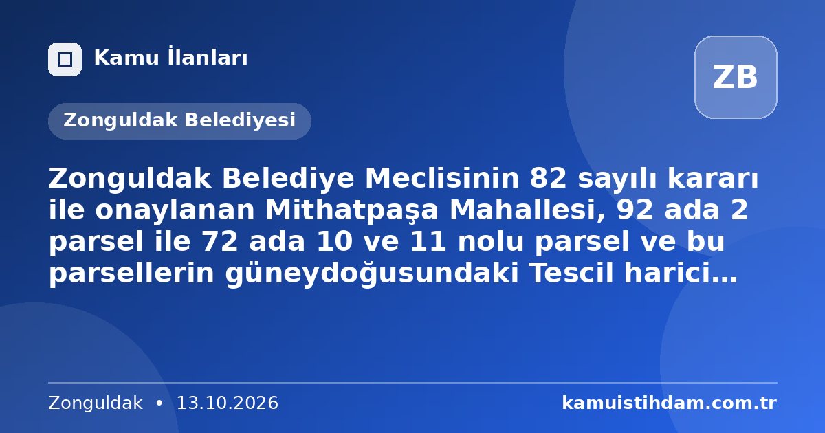 Zonguldak Belediye Meclisinin 82 sayılı kararı ile onaylanan Mithatpaşa Mahallesi, 92 ada 2 parsel ile 72 ada 10 ve 11 nolu parsel ve bu parsellerin güneydoğusundaki Tescil harici alana yönelik 1 1000 ölçekli Uygulama İmar Planı Değişikliği - Zonguldak Belediyesi