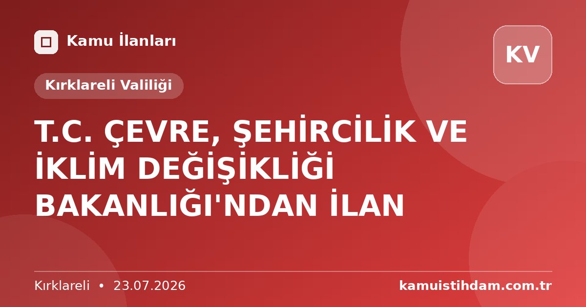 T.C. ÇEVRE, ŞEHİRCİLİK VE İKLİM DEĞİŞİKLİĞİ BAKANLIĞI'NDAN İLAN - Kırklareli Valiliği