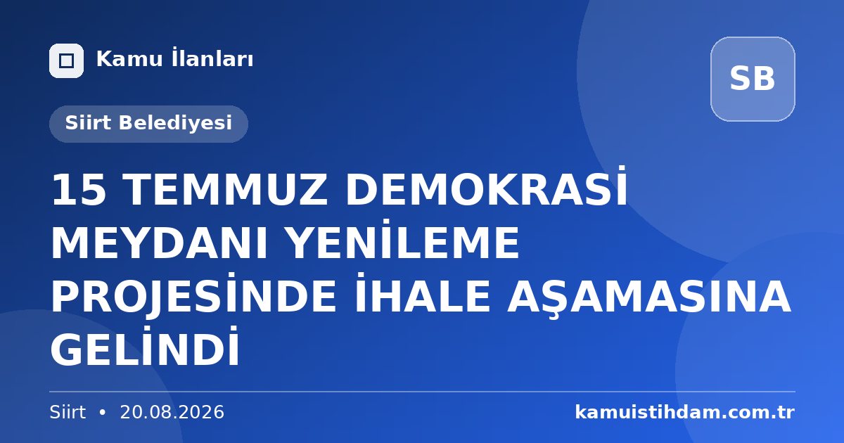 15 TEMMUZ DEMOKRASİ MEYDANI YENİLEME PROJESİNDE İHALE AŞAMASINA GELİNDİ - Siirt Belediyesi