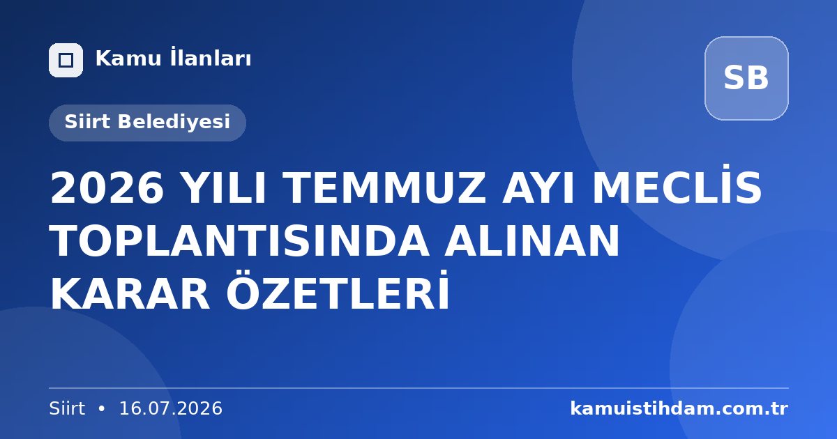 2026 YILI TEMMUZ AYI MECLİS TOPLANTISINDA ALINAN KARAR ÖZETLERİ - Siirt Belediyesi
