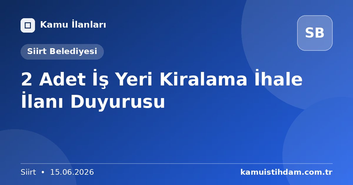 2 Adet İş Yeri Kiralama İhale İlanı Duyurusu - Siirt Belediyesi