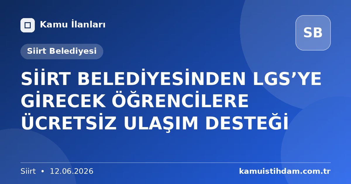 SİİRT BELEDİYESİNDEN LGS’YE GİRECEK ÖĞRENCİLERE ÜCRETSİZ ULAŞIM DESTEĞİ - Siirt Belediyesi