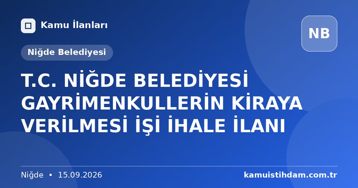 T.C. NİĞDE BELEDİYESİ  GAYRİMENKULLERİN KİRAYA VERİLMESİ İŞİ  İHALE İLANI - Niğde Belediyesi