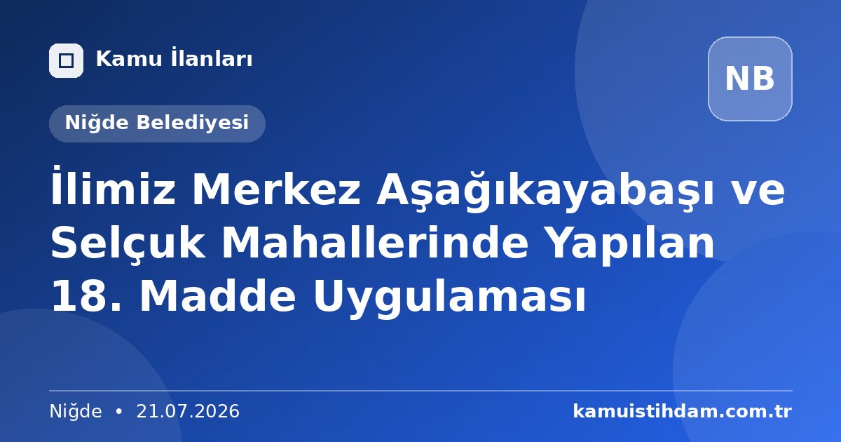 İlimiz Merkez Aşağıkayabaşı ve Selçuk Mahallerinde Yapılan 18. Madde Uygulaması - Niğde Belediyesi