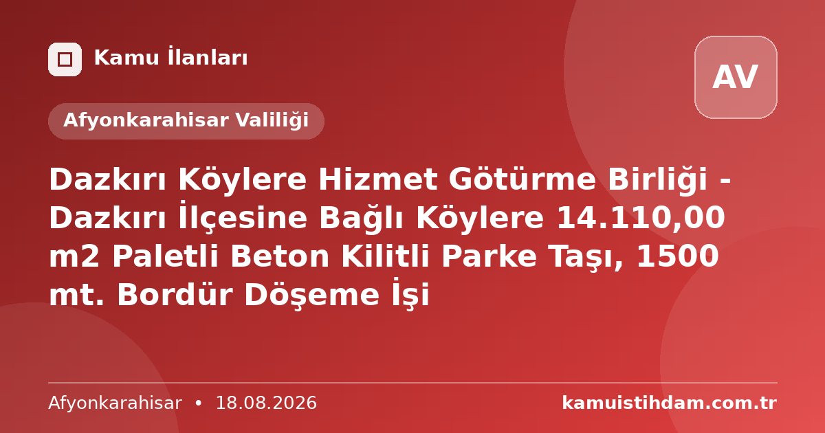 Dazkırı Köylere Hizmet Götürme Birliği - Dazkırı İlçesine Bağlı Köylere 14.110,00 m2 Paletli Beton Kilitli Parke Taşı, 1500 mt. Bordür Döşeme İşi - Afyonkarahisar Valiliği