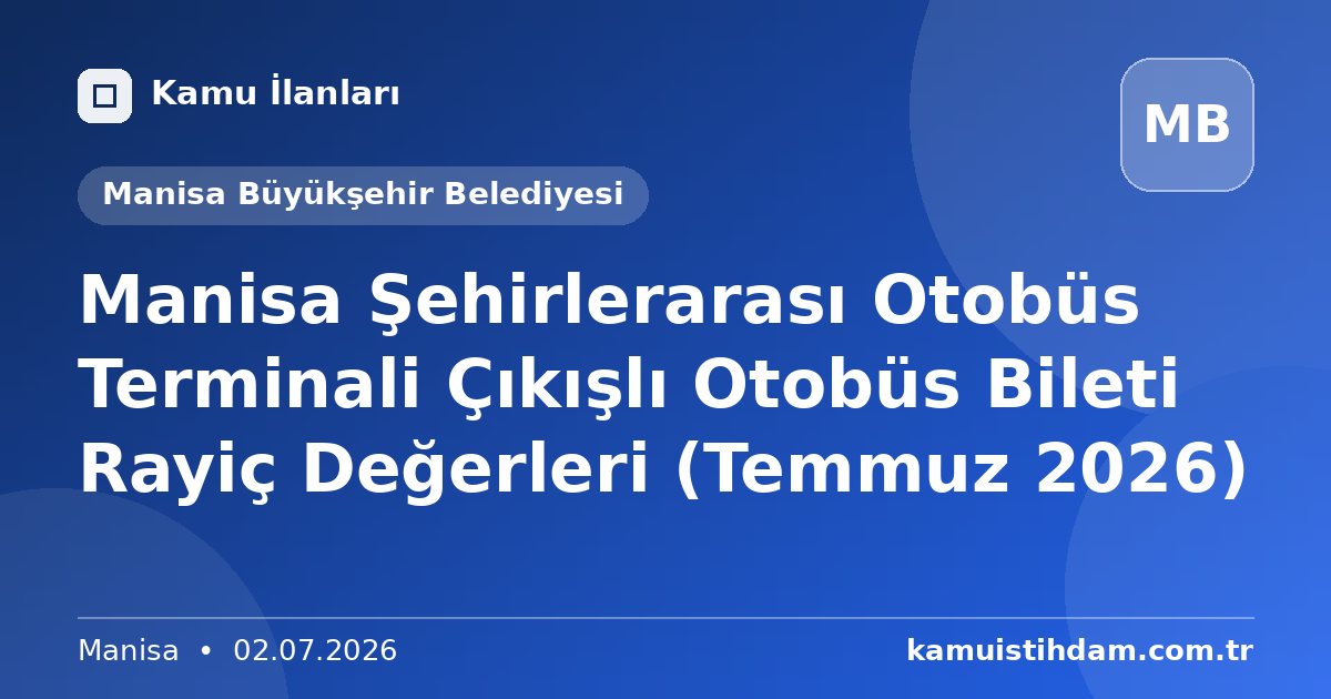 Manisa Şehirlerarası Otobüs Terminali Çıkışlı Otobüs Bileti Rayiç Değerleri (Temmuz 2026) - Manisa Büyükşehir Belediyesi