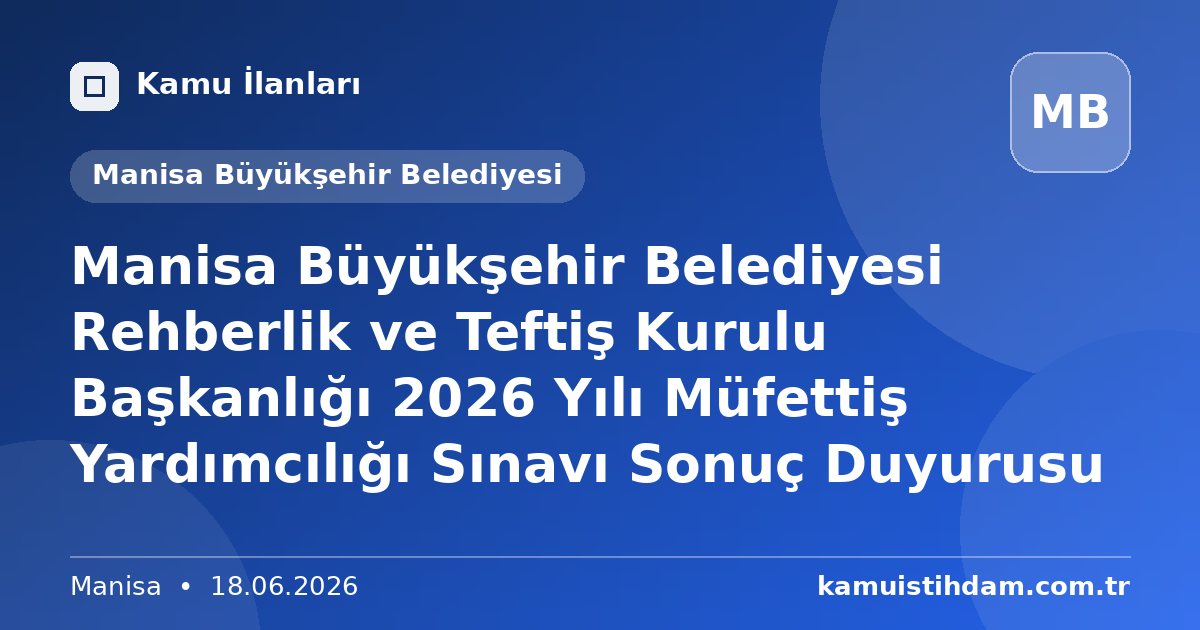 Manisa Büyükşehir Belediyesi Rehberlik ve Teftiş Kurulu Başkanlığı 2026 Yılı Müfettiş Yardımcılığı Sınavı Sonuç Duyurusu - Manisa Büyükşehir Belediyesi