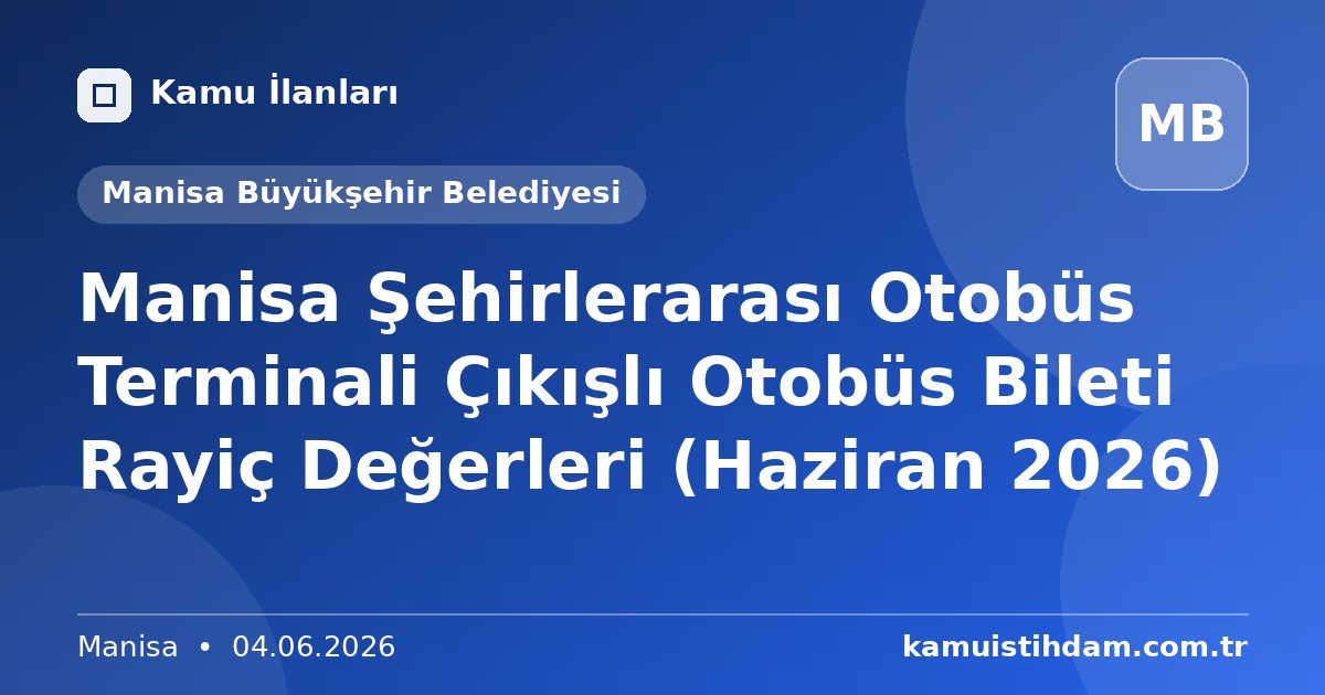 Manisa Şehirlerarası Otobüs Terminali Çıkışlı Otobüs Bileti Rayiç Değerleri (Haziran 2026) - Manisa Büyükşehir Belediyesi