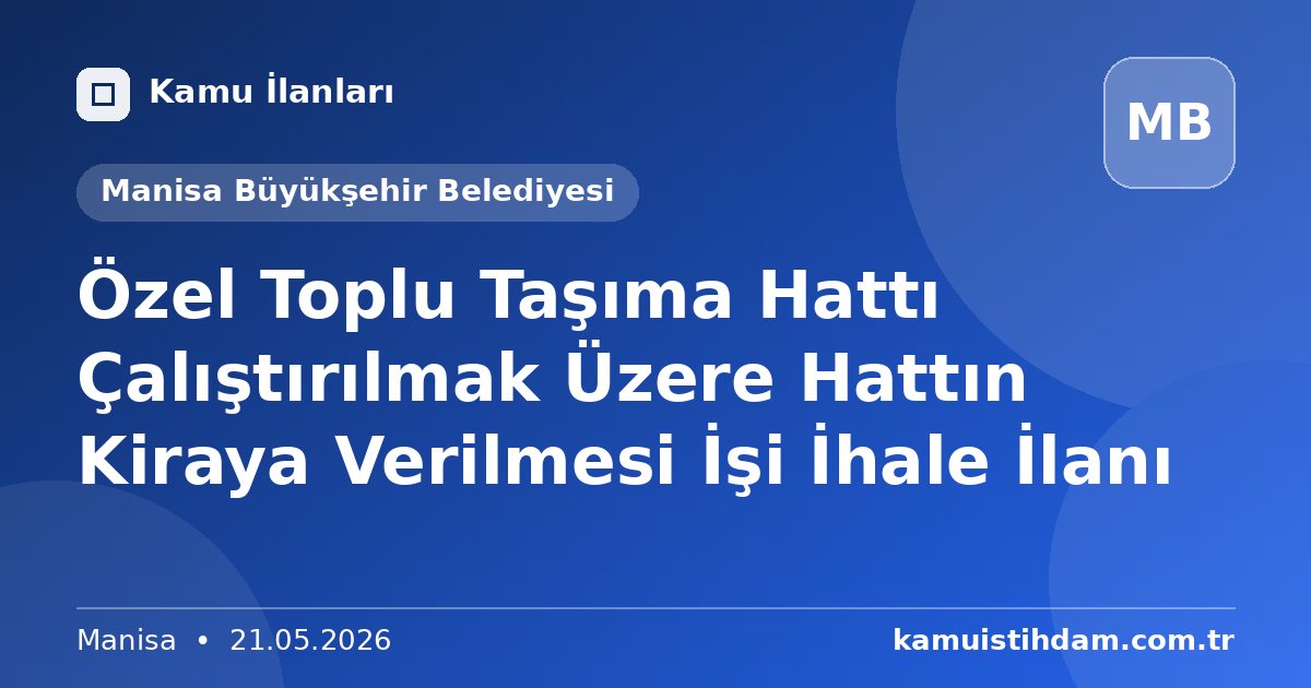 Özel Toplu Taşıma Hattı Çalıştırılmak Üzere Hattın Kiraya Verilmesi İşi İhale İlanı - Manisa Büyükşehir Belediyesi