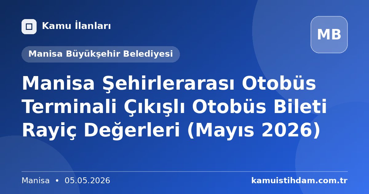 Manisa Şehirlerarası Otobüs Terminali Çıkışlı Otobüs Bileti Rayiç Değerleri (Mayıs 2026) - Manisa Büyükşehir Belediyesi