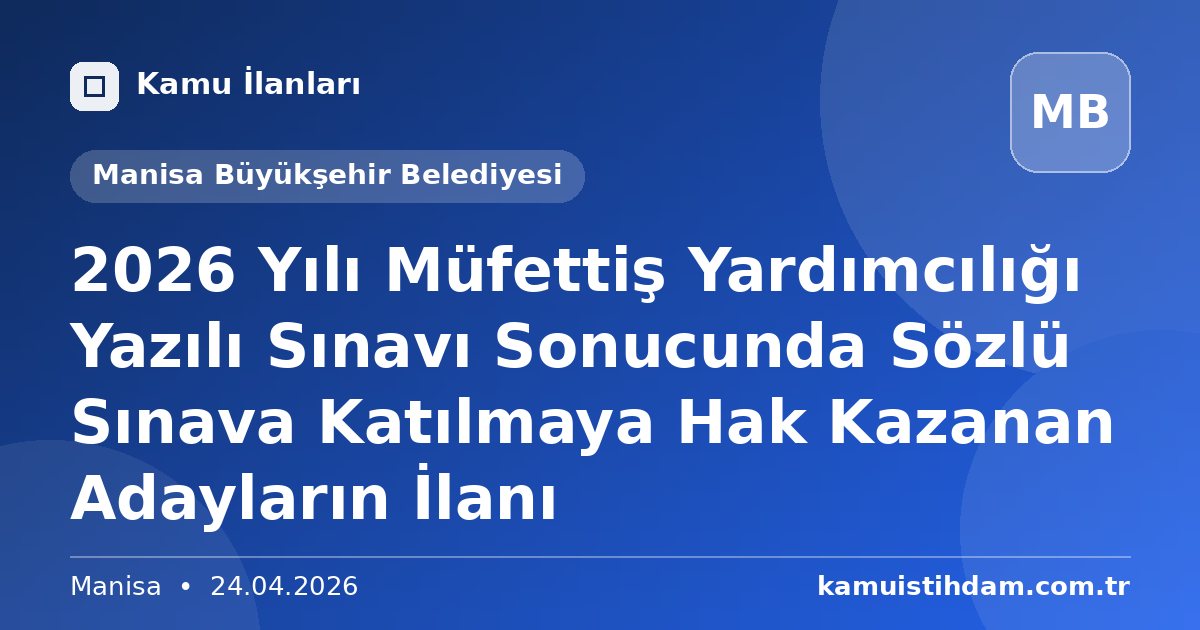 2026 Yılı Müfettiş Yardımcılığı Yazılı Sınavı Sonucunda Sözlü Sınava Katılmaya Hak Kazanan Adayların İlanı - Manisa Büyükşehir Belediyesi