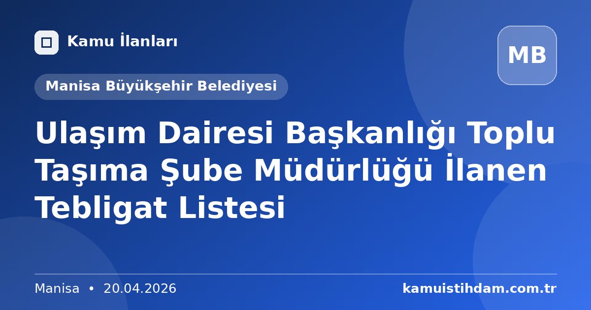 Ulaşım Dairesi Başkanlığı Toplu Taşıma Şube Müdürlüğü İlanen Tebligat Listesi - Manisa Büyükşehir Belediyesi
