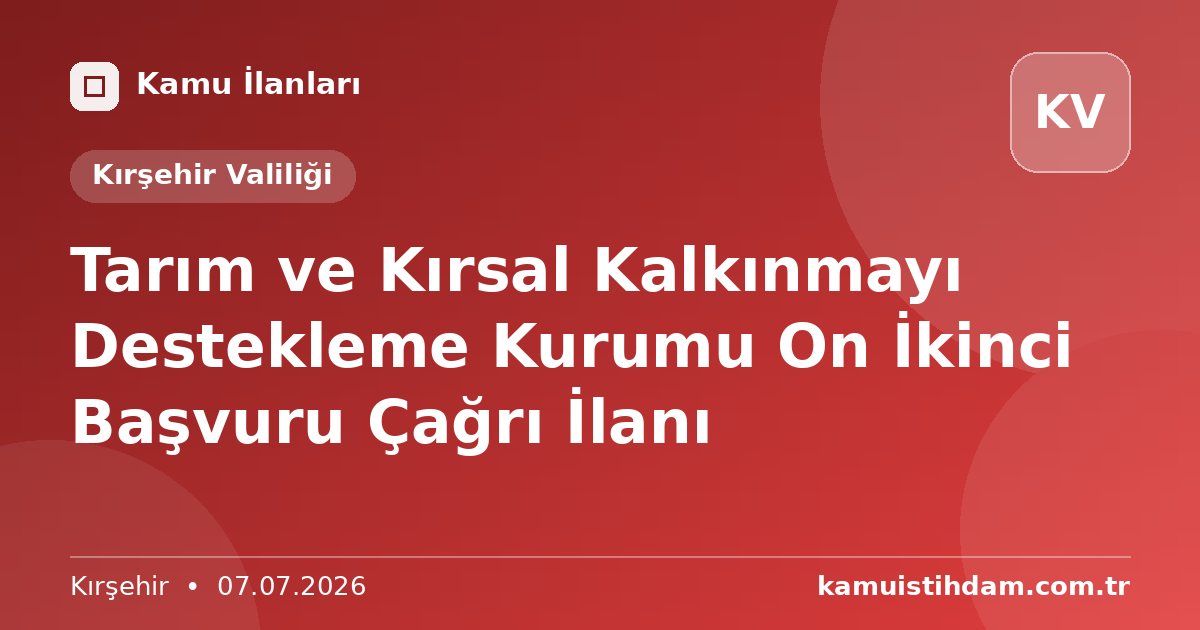 Tarım ve Kırsal Kalkınmayı Destekleme Kurumu On İkinci Başvuru Çağrı İlanı - Kırşehir Valiliği