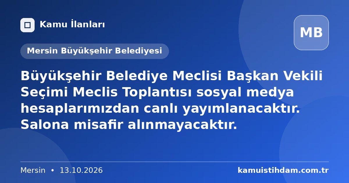 Büyükşehir Belediye Meclisi Başkan Vekili Seçimi Meclis Toplantısı sosyal medya hesaplarımızdan canlı yayımlanacaktır. Salona misafir alınmayacaktır. - Mersin Büyükşehir Belediyesi