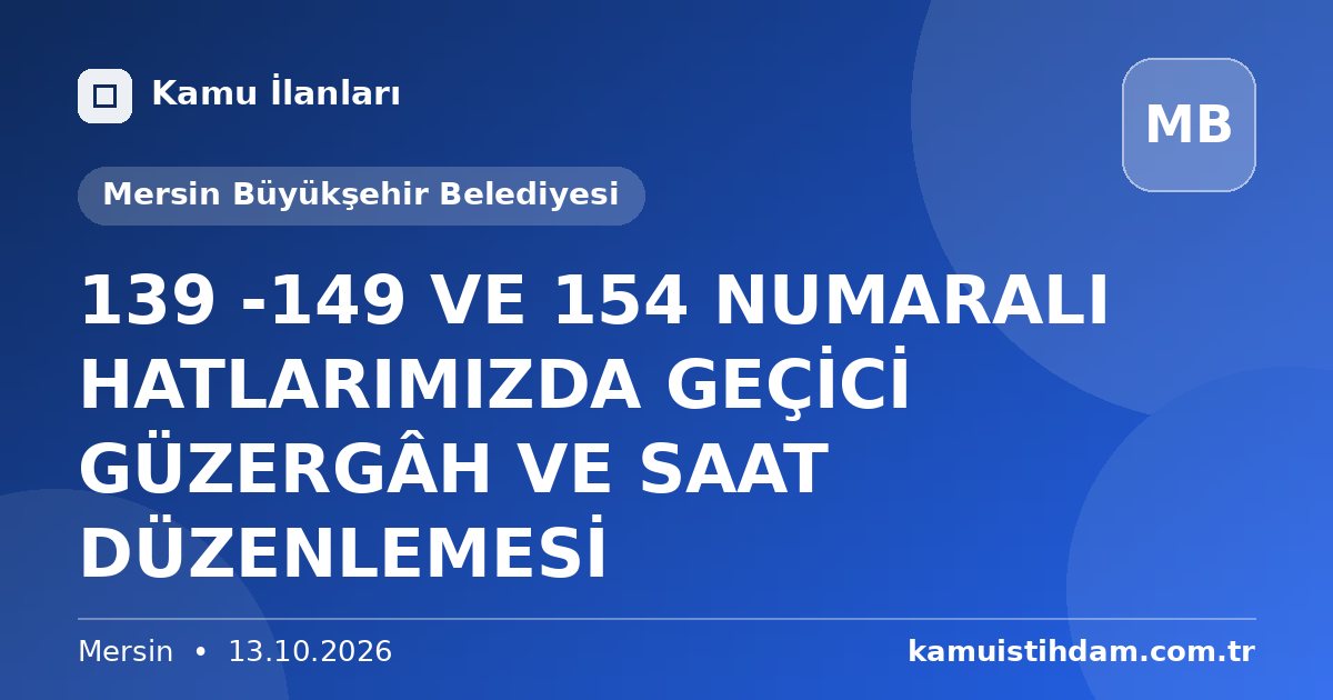 139 -149 VE 154 NUMARALI HATLARIMIZDA GEÇİCİ GÜZERGÂH VE SAAT DÜZENLEMESİ - Mersin Büyükşehir Belediyesi