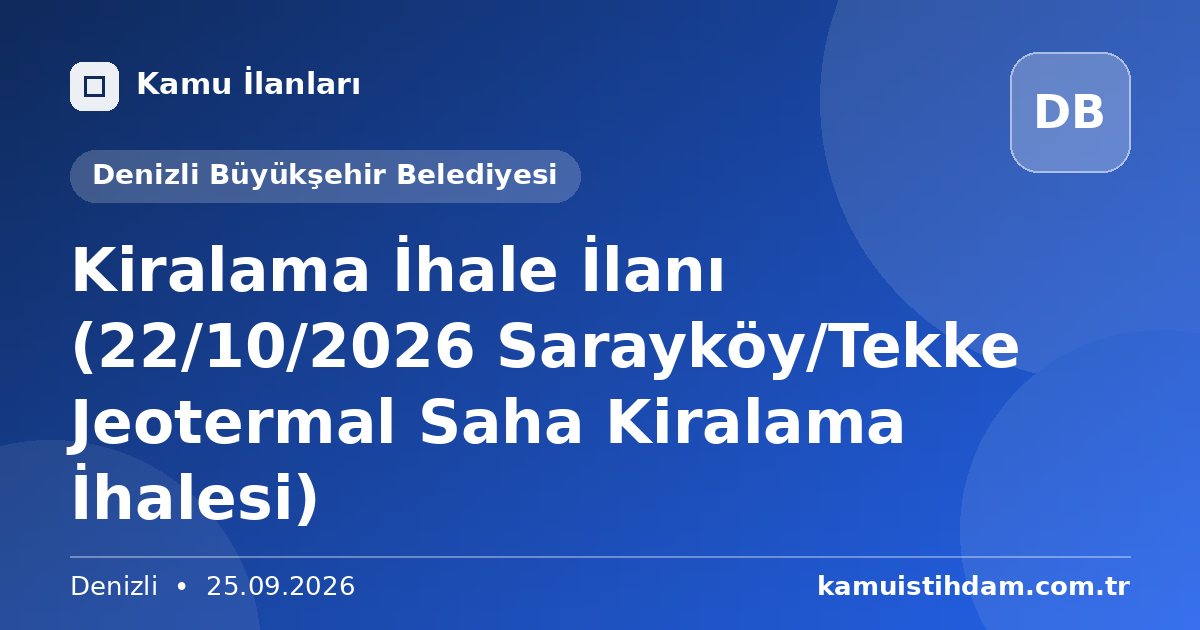 Kiralama İhale İlanı (22/10/2026 Sarayköy/Tekke Jeotermal Saha Kiralama İhalesi) - Denizli Büyükşehir Belediyesi